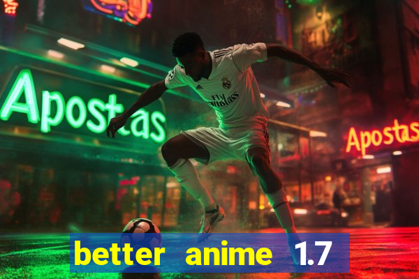 better anime 1.7 apk download